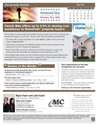 The Monthly Bulletin                                                                                                                       May 2011




                        Bijan Vaziri and Leila Vaziri
                        Loan Consultant - NMLS# 252973
                        Office 818-773-0033
                        Fax 818-773-0943
                        info@effective-mortgage.com
                        www.effective-mortgage.com

                        Effective Mortgage Company
                        8535 Reseda Blvd. - Northridge, CA. 91324

NOTICE: This is not a commitment to lend or extend credit. Restrictions may apply. Information and/or data is subject to change without notice. All loans are subject
to credit approval. Not all loans or products are available in all states. This is not a commitment to lend or extend credit. Restrictions may apply. Information and/or
data is subject to change without notice. All loans are subject to credit approval. Not all loans or products are available in all states. Verify Licensing
www.nmlsconsumermortgage.com
 