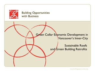 Green Collar Economic Development in Vancouver’s Inner-City Sustainable Roofs  and Green Building Retrofits  
