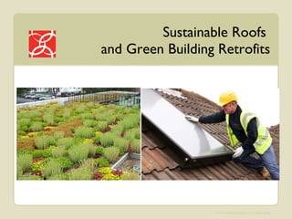 Sustainable Roofs  and Green Building Retrofits 