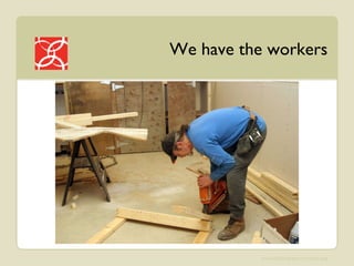 We have the workers 