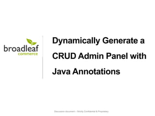 Discussion document – Strictly Confidential & Proprietary
Dynamically Generate a
CRUD Admin Panel with
Java Annotations
 
