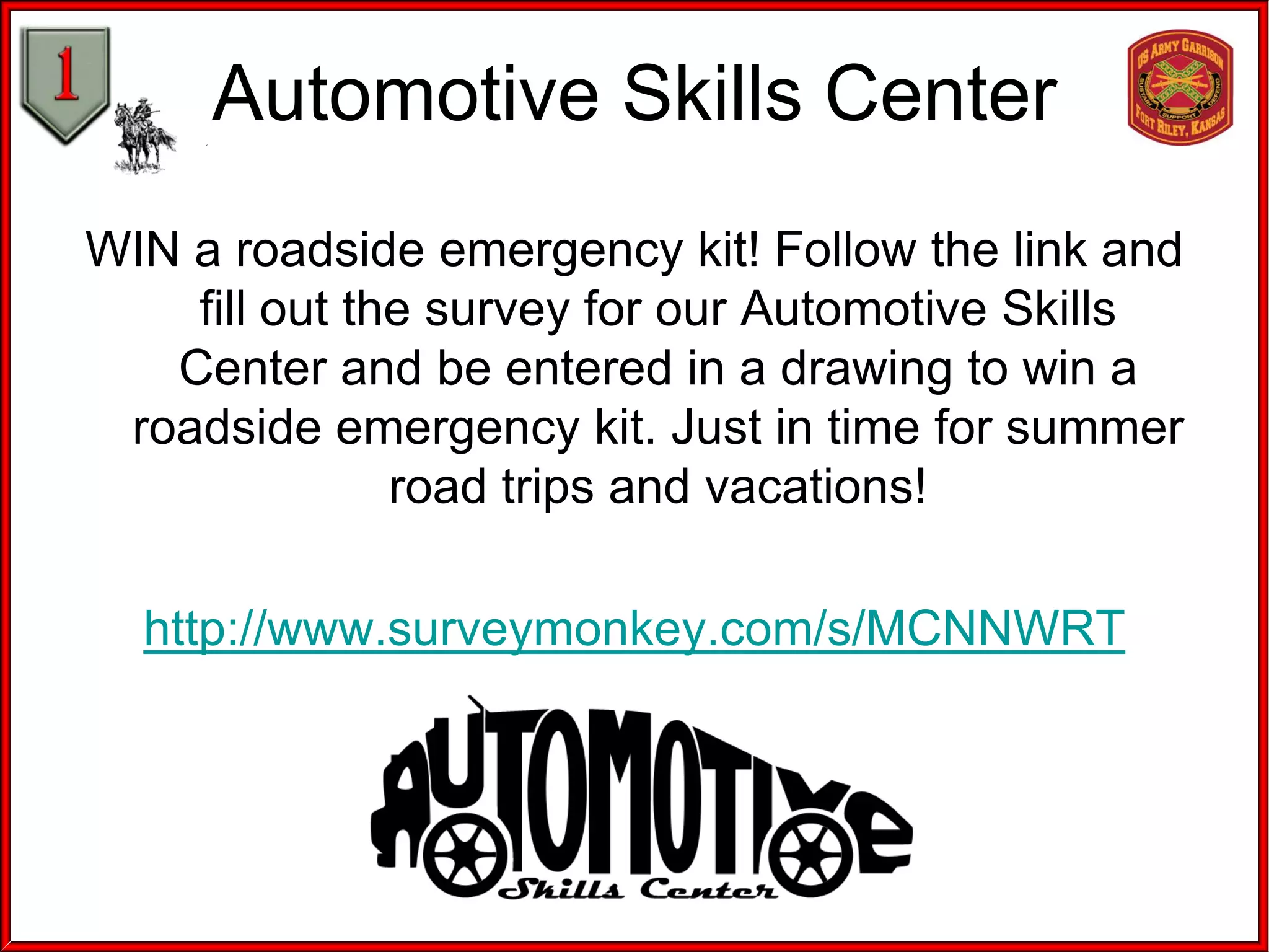 Automotive Skills Center
WIN a roadside emergency kit! Follow the link and
fill out the survey for our Automotive Skills
Center and be entered in a drawing to win a
roadside emergency kit. Just in time for summer
road trips and vacations!
http://www.surveymonkey.com/s/MCNNWRT
 
