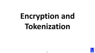 38
Encryption and
Tokenization
 