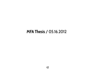 MFA Thesis / 05.16.2012
 