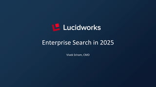 Enterprise Search in 2025
Vivek Sriram, CMO
 