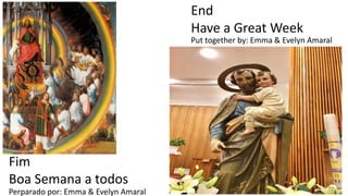 End
Have a Great Week
Fim
Boa Semana a todos
Perparado por: Emma & Evelyn Amaral
Put together by: Emma & Evelyn Amaral
 