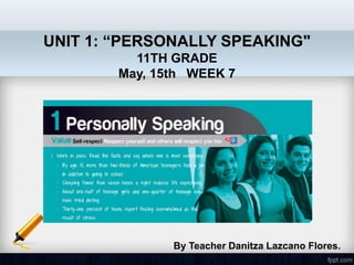UNIT 1: “PERSONALLY SPEAKING"
11TH GRADE
May, 15th WEEK 7
By Teacher Danitza Lazcano Flores.
 