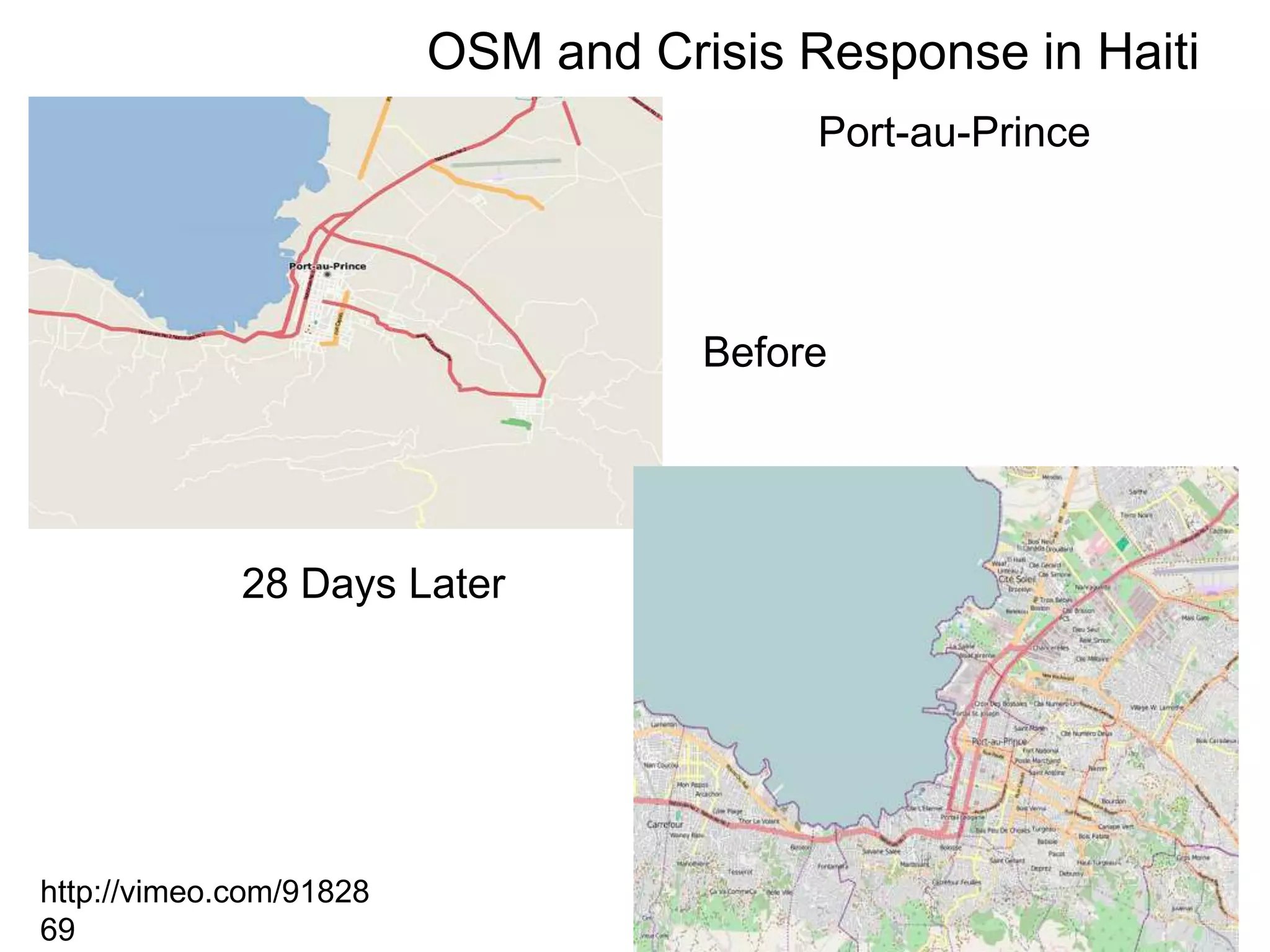 OSM and Crisis Response in HaitiPort-au-PrinceBefore28 Days Laterhttp://vimeo.com/9182869