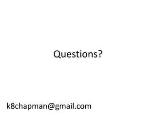Questions?k8chapman@gmail.com