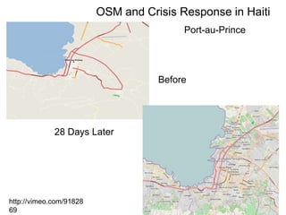 OSM and Crisis Response in HaitiPort-au-PrinceBefore28 Days Laterhttp://vimeo.com/9182869