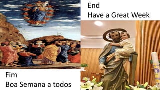 End
Have a Great Week
Fim
Boa Semana a todos
 