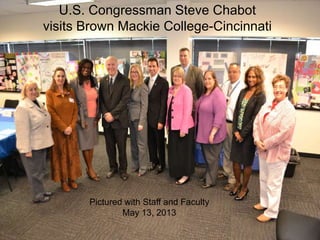 U.S. Congressman Steve Chabot
visits Brown Mackie College-Cincinnati
Pictured with Staff and Faculty
May 13, 2013
 