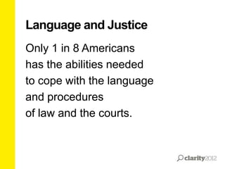 Language and Justice
Only 1 in 8 Americans
has the abilities needed
to cope with the language
and procedures
of law and the courts.

 