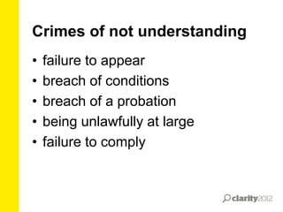 Crimes of not understanding
•
•
•
•
•

failure to appear
breach of conditions
breach of a probation
being unlawfully at large
failure to comply

 
