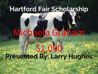 Hartford Fair Scholarship
Presented By: Larry Hughes
Michaela Graham
$1,000
 