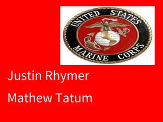 Justin Rhymer
Mathew Tatum
 