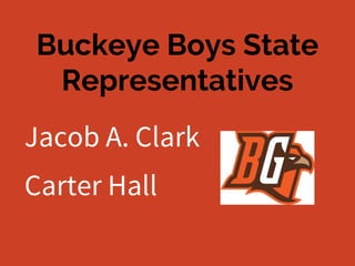 Buckeye Boys State
Representatives
Jacob A. Clark
Carter Hall
 