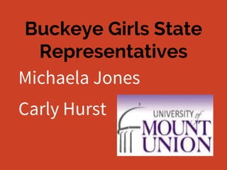 Buckeye Girls State
Representatives
Michaela Jones
Carly Hurst
 