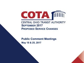 SEPTEMBER 2017
PROPOSED SERVICE CHANGES
Public Comment Meetings
May 18 & 25, 2017
 