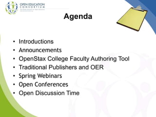 Agenda
• Introductions
• Announcements
• OpenStax College Faculty Authoring Tool
• Traditional Publishers and OER
• Spring Webinars
• Open Conferences
• Open Discussion Time
 