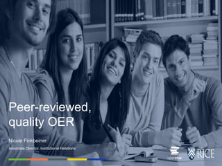 Associate Director, Institutional Relations
Nicole Finkbeiner
Peer-reviewed,
quality OER
 