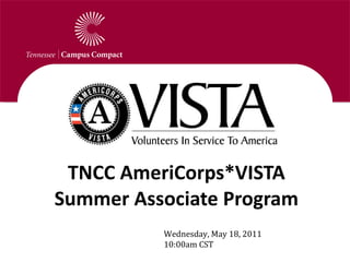 Communications Update TNCC AmeriCorps*VISTA Summer Associate Program Wednesday, May 18, 2011  10:00am CST 