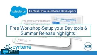 Free Workshop-Setup your Dev tools &
Summer Release highlights!
 