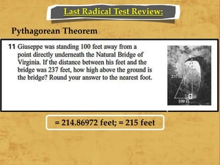 Last Radical Test Review:
= 214.86972 feet; = 215 feet
Pythagorean Theorem
 