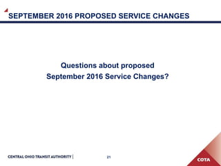 21
SEPTEMBER 2016 PROPOSED SERVICE CHANGES
Questions about proposed
September 2016 Service Changes?
 