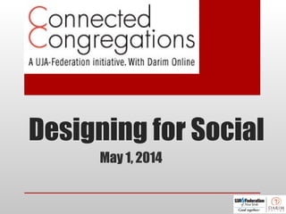 Designing for Social
May 1, 2014
 