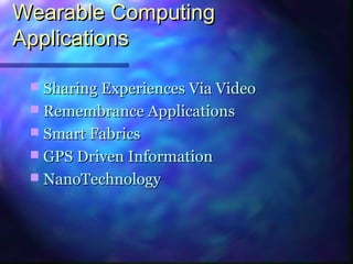 Wearable ComputingWearable Computing
ApplicationsApplications
 Sharing Experiences Via VideoSharing Experiences Via Video...