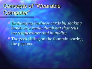 Concepts of “WearableConcepts of “Wearable
Computer”Computer”
 Exchanging business cards by shakingExchanging business ca...
