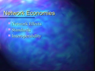 Network EconomiesNetwork Economies
 Network EffectsNetwork Effects
 StandardsStandards
 InteroperabilityInteroperability
 