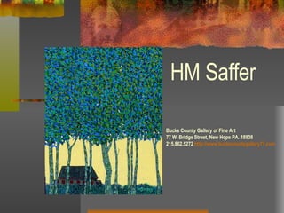 HM Saffer Bucks County Gallery of Fine Art 77 W. Bridge Street, New Hope PA. 18938 215.862.5272  http://www.buckscountygallery77.com 