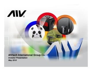 AIVtech International Group Co.
Investor Presentation
May 2010

                                  1
 