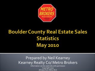 Prepared by Neil Kearney Kearney Realty Co/ Metro Brokers Information can be used only with permission Copyright 2010 All data from IRES, MLS 