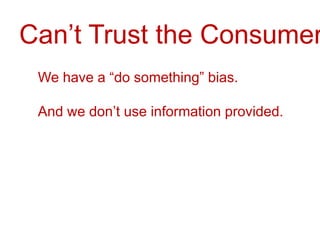Can’t Trust the ConsumersWe have a “do something” bias.And we don’t use information provided.