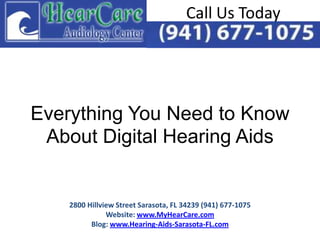 Call Us Today




Everything You Need to Know
 About Digital Hearing Aids


    2800 Hillview Street Sarasota, FL 34239 (941) 677-1075
               Website: www.MyHearCare.com
          Blog: www.Hearing-Aids-Sarasota-FL.com
 