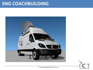 SNG COACHBUILDING




             ICT TELEKOMUNİKASYON SAN. Ve TIC. A.S.
 