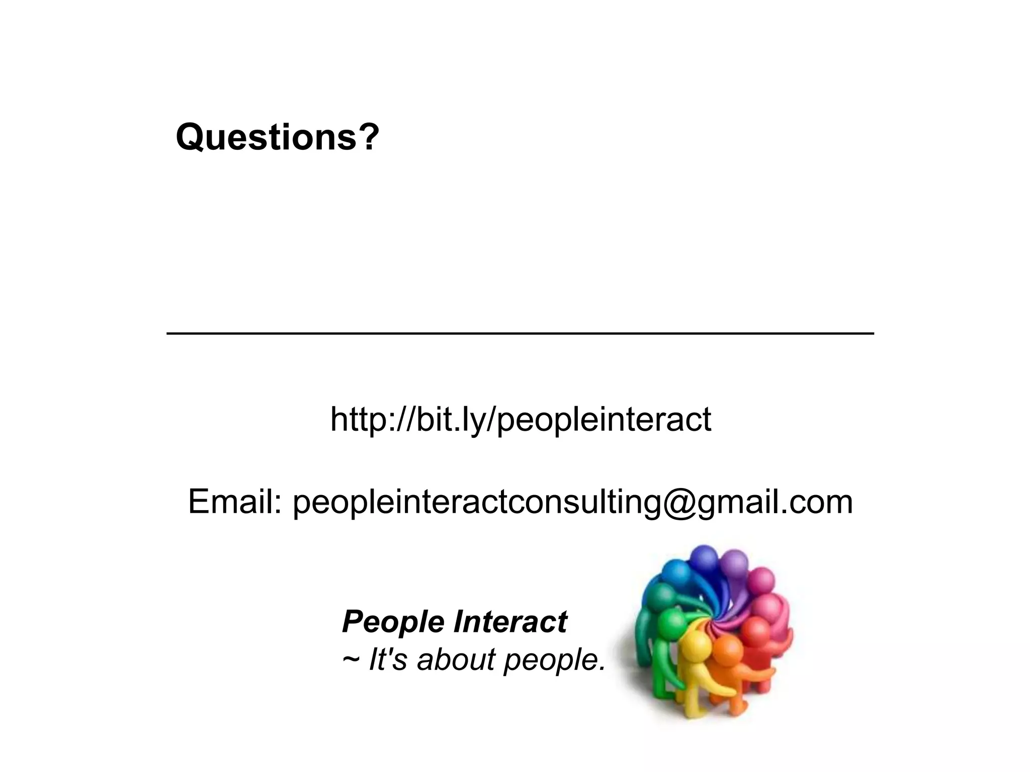 Questions?


 Resources and tools: http://bit.ly/sla_eportfolios
_____________________________________


          http://bit.ly/peopleinteract

 Email: peopleinteractconsulting@gmail.com


           People Interact
           ~ It's about people.
 
