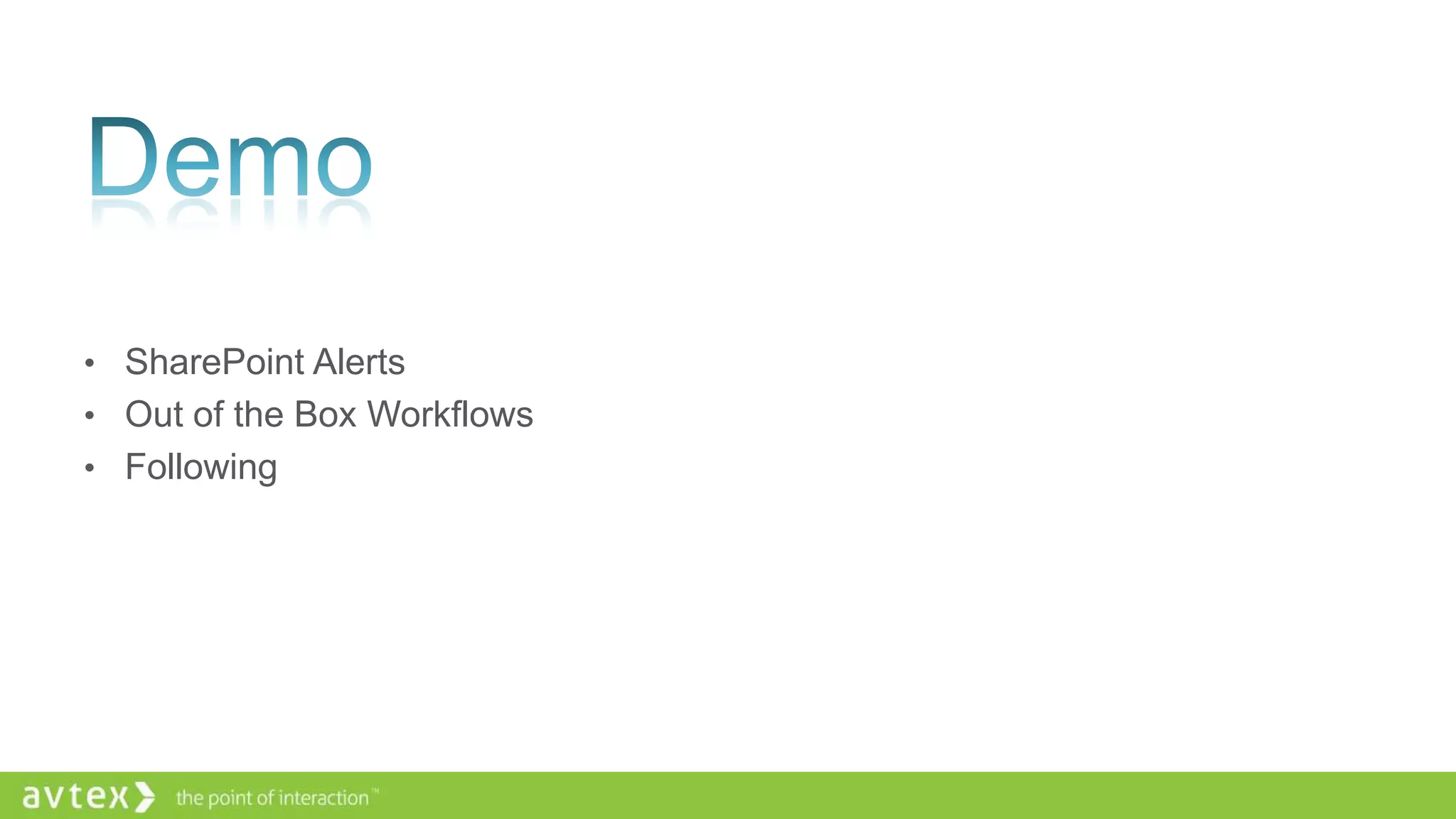 • SharePoint Alerts
• Out of the Box Workflows
• Following
 