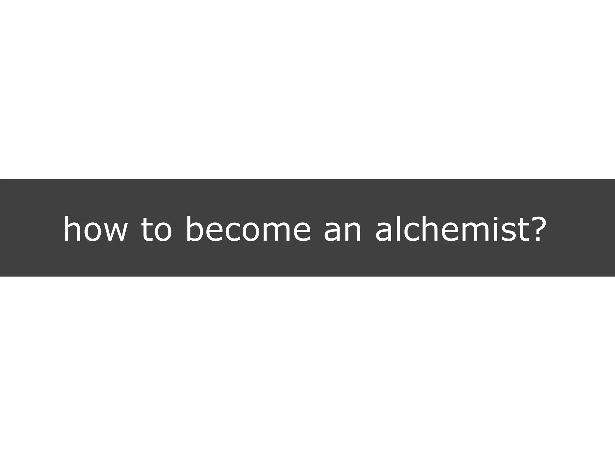 how to become an alchemist?
 