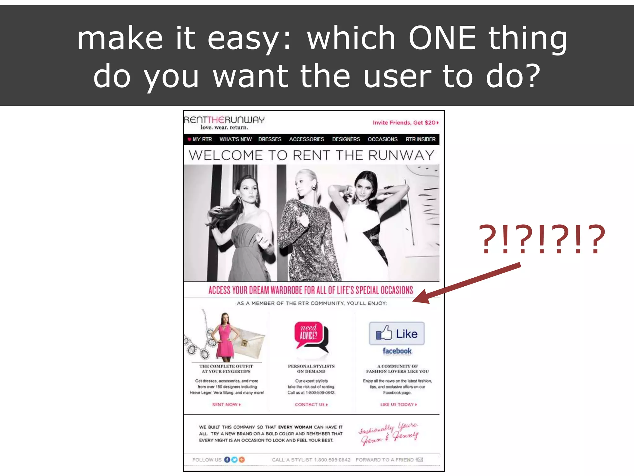 make it easy: which ONE thing
do you want the user to do?
?!?!?!?
 