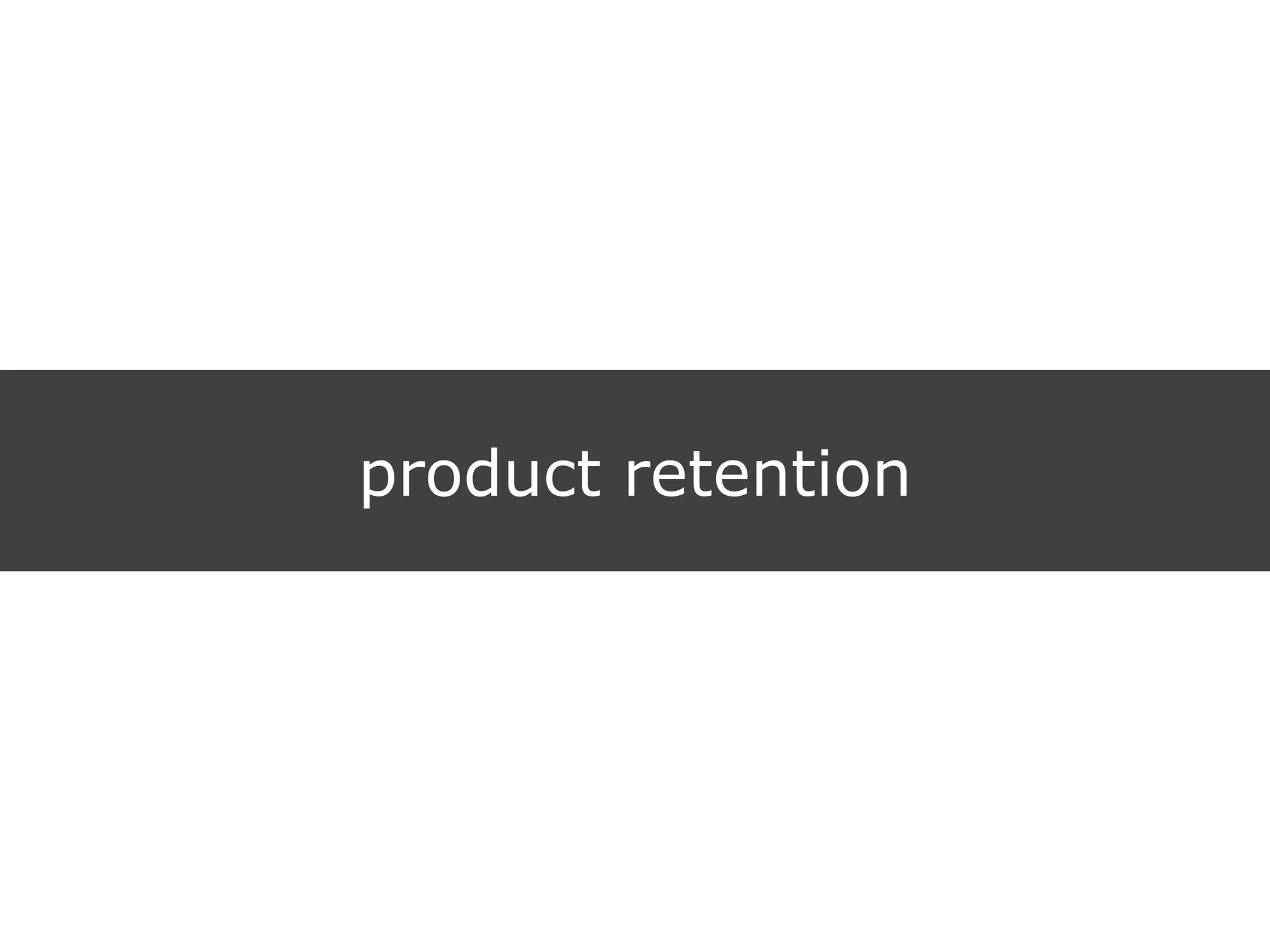 product retention
 