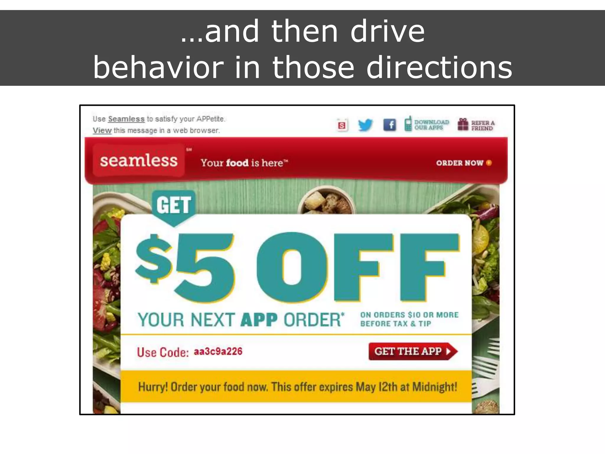 …and then drive
behavior in those directions
 