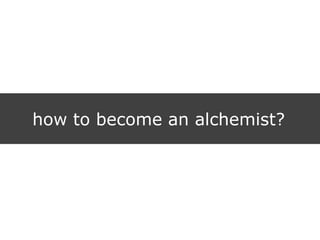 how to become an alchemist?
 