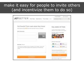 make it easy for people to invite others
(and incentivize them to do so)
 