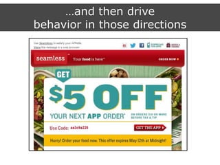 …and then drive
behavior in those directions
 