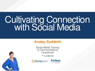 Cultivating Connection
with Social Media
Ansley Sudderth
Social Media Training
& Communications
Coordinator
 