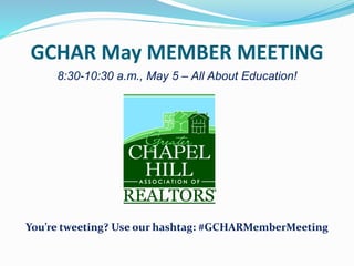 GCHAR May MEMBER MEETING
8:30-10:30 a.m., May 5 – All About Education!
You’re tweeting? Use our hashtag: #GCHARMemberMeeting
 